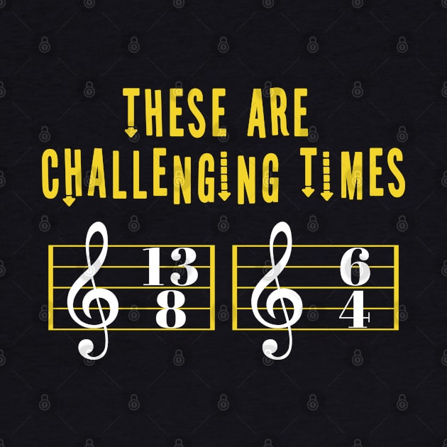 These Are Challenging Times Music Lover funny musician Gift by Herotee